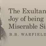 B. B. Warfield Quote on the Joy of Being a Sinner